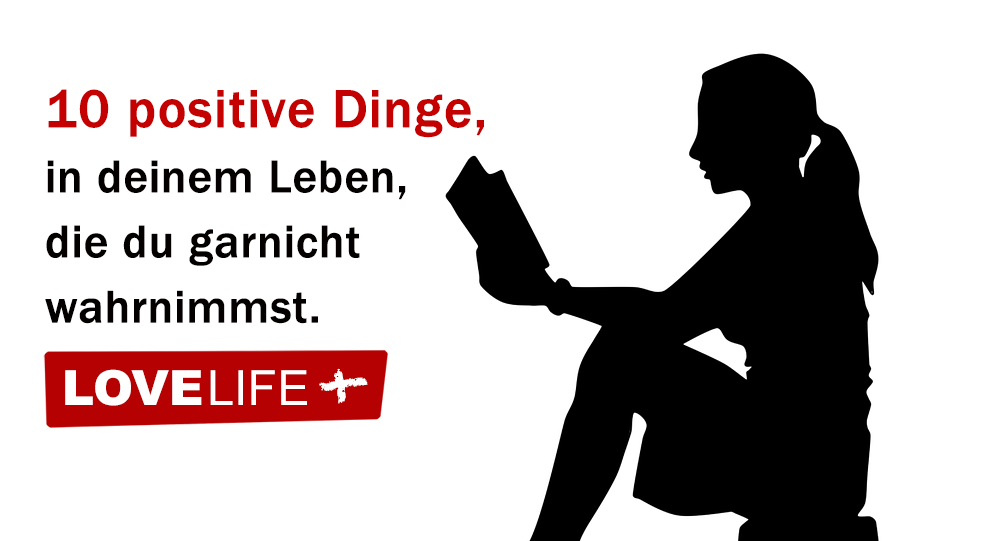 10 positive Dinge in deinem Leben, die du garnicht wahrnimmst