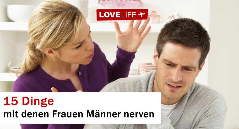 15 Dinge mit denen Frauen Männer richtig nerven - Seite 5 ...