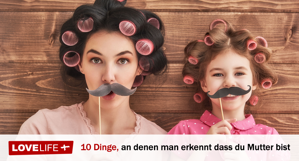 10 Dinge, An Denen Man Erkennt Dass Du Mutter Bist - LoveLife.plus