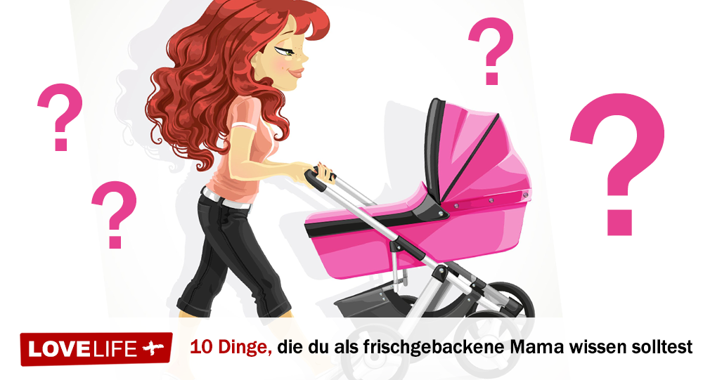 15 Dinge, die du als frischgebackene Mama wissen solltest LoveLife.plus