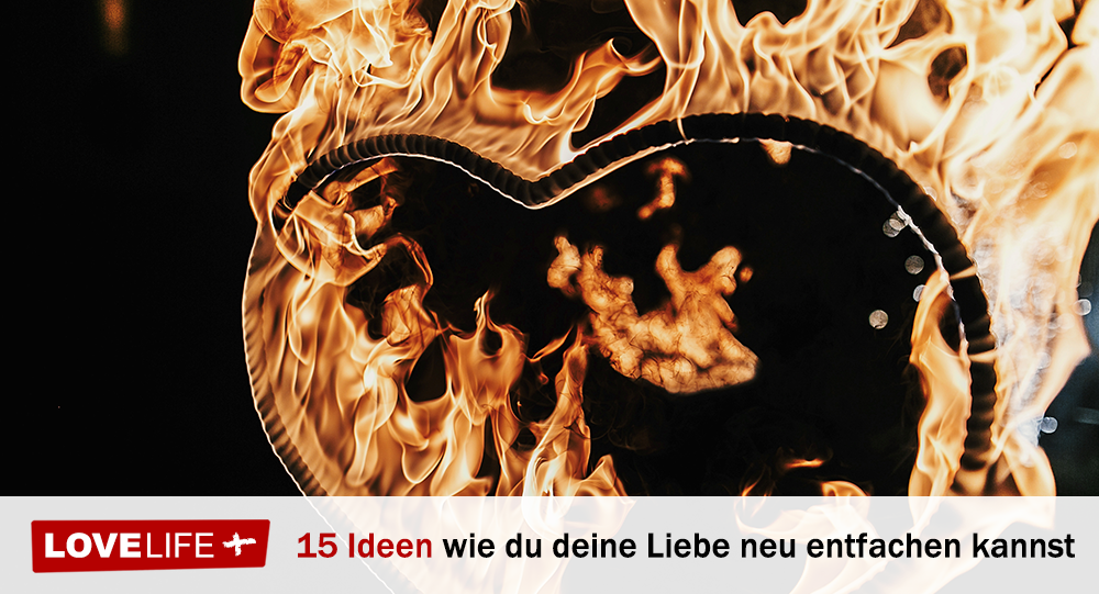 15 Ideen wie du deine Liebe neu entfachen kannst LoveLife.plus