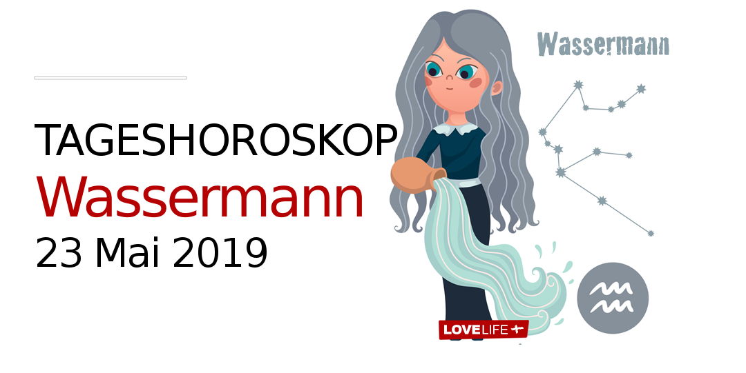 Horoskop Wassermann 23 Mai 2019 - LoveLife.plus